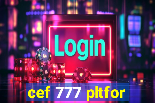 cef 777 pltfor